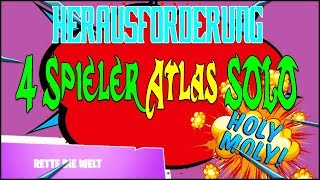 4 Spieler Atlas LEVEL 100 , SOLO - Knappes Ding ! | Fortnite Rette Die Welt