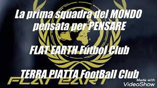 Himno/Inno della squadra di calcio FLAT EARTH F.C.=TERRA PIATTA Football Club.  Sot./Sub. (ITA/ESP)