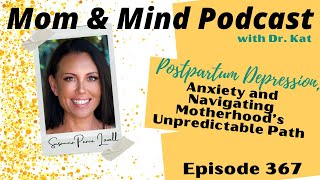 367: Postpartum Depression, Anxiety and Navigating Motherhood's Unpredictable Path