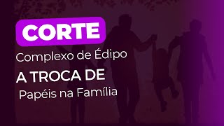 Complexo de Édipo  A Troca de Papéis na Família. #familia #traumasdeinfancia #corte #terapia