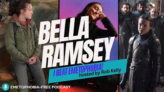 Bella Ramsey: Raw And Real Insight Into Living With And Overcoming Emetophobia.