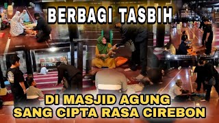 BERBAGI TASBIH DI MASJID AGUNG SANG CIPTA RASA CIREBON || Part 2