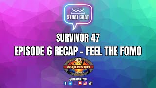 Survivor 47 - EPISODE 6 RECAP - FEEL THE FOMO! | Strat Chat Podcast