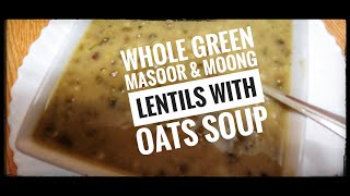 Whole Green Masoor & Moong Lentils with Oats Soup | Sabut Massor & Moong Dal with Oats | Anees