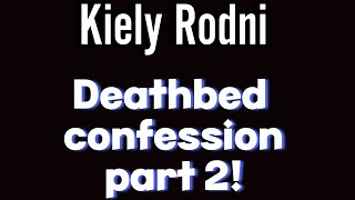 Kiely Rodni: Deathbed confession part 2