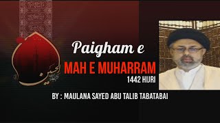 Ghadeer to Mubahila Series : Paigham e Mahe Muharram 1442 Hijri : by : Maulana Abu Talib Tabatabai