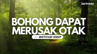 BERBOHONG DAPAT MERUSAK OTAK || MOTIVASI HIDUP