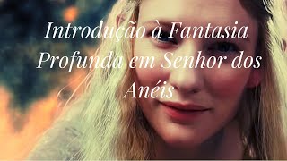 Introdução à Fantasia Profunda em O Senhor dos Anéis