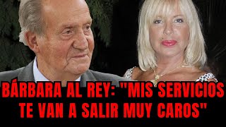 Bárbara Rey a Juan Carlos: "Mis servicios te van a salir muy caros"