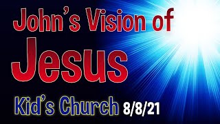 Kid's Church 8/8/21 - John's Vision of Jesus