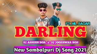 Darling Ft_Nil Sagar //New Sambalpuri Dj Song 2021// Dj ASHISH BGR DJ NDJOGESWAR BGH