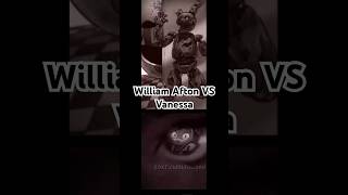 William Afton VS Vanessa