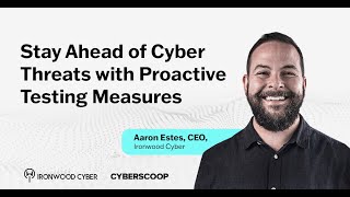 Aaron Estes, Ironwood Cyber | Stay Ahead of Cyber Threats with Automated Testing Measures