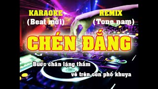 KARAOKE CHÉN ĐẮNG TONE NAM REMIX BEAT MỚI NHẤT CỰC HAY, DỄ HÁT