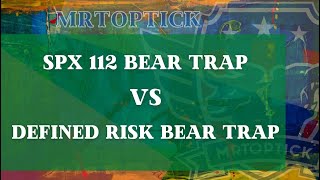 SPX 112 Bear Trap vs Defined Risk Bear Trap