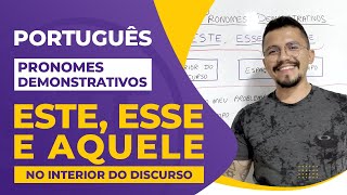 Uso dos pronomes ESTE, ESSE e AQUELE no INTERIOR DO DISCURSO