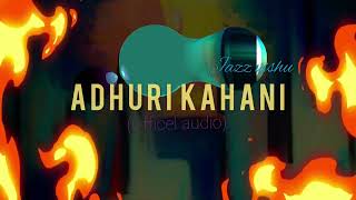 Adhuri kahani - jazz vishu