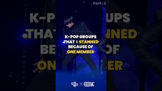 K-POP GROUPS THAT I STANNED BECAUSE OF ONE MEMBER. PART:2 #kpop #youtubeshorts #trendingshorts #fyp