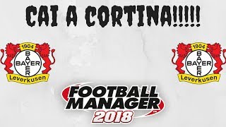 FM18 -Leverkusen - 10 -Cai a Cortina!!!