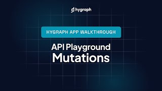 Hygraph Studio App Walkthrough - Mutations