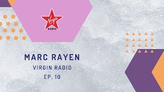 MARC RAYEN @ VIRGIN RADIO EP. 10