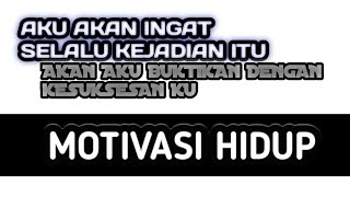 AKAN AKU INGAT SELALU KEJADIAN ITU, AKU AKAN BUKTIKAN DENGAN KESUKSESAN KU || MOTIVASI HIDUP