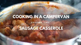 COOKING IN A CAMPERVAN | EPISODE 1 - SAUSAGE CASSEROLE