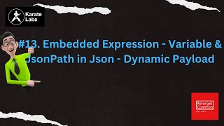 #13. Embedded Expression - Variable & JsonPath in JSON - Dynamic Payload #karateframework