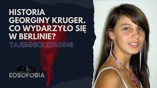 HISTORIA GEORGINY KRUGER. Co wydarzyło się w Berlinie? | EOSOFOBIA | Podcast Kryminalny