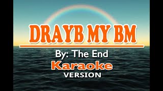 DRAYB MY BM - The End ( KARAOKE Version )