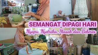 SEMANGAT DIPAGI HARI (Nyapu, Nyetrika, Masak dan Beberes) #beresberesrumah #rutinitasmingguan