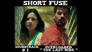 Short Fuse-Soundtrack #1 [Overloaded:The Last Ride]