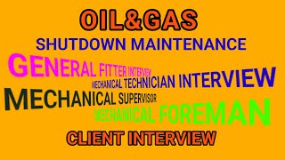 GENERAL FITTER INTERVIEW . MECHANICAL FITTER INTERVIEW . MECHANICAL FOREMAN INTERVIEW .