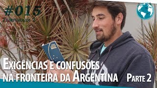 EXIGÊNCIAS E CONFUSÕES NA FRONTEIRA DA ARGENTINA - PARTE 2 ⎮ T1・EP15