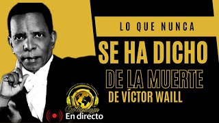 LO QUE NUNCA SE HA DICHO DE LA MUERTE DE VÍCTOR WAILL