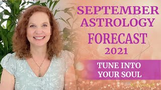 September 2021 Astrology Forecast - Tune into your Soul