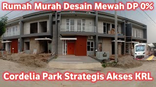 Rumah Murah Desain Mewah Stasiun KRL Akses Strategis Cordelia Park Free Biaya DP 0%