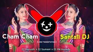 CHAM CHAM - Santali DJ | New Santali DJ Song 2024 🎧 DJ Manoshi x DJ Sameer x DJ MN Hansda