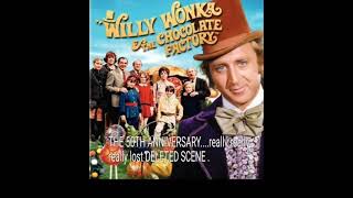 WILLY WONKA 50TH ANNIVERSARY....the really really really lost DELETED SCENE  (parody)