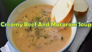 korea Resep Masak Creamy Beef And Macaroni Soup