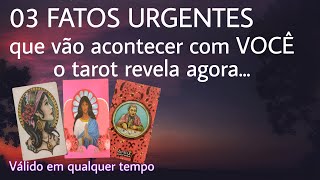 03 Fatos URGENTES Que Vão Acontecer Com VOCÊ: O tarot revela agora...