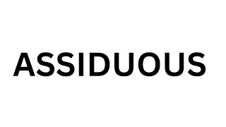 How to pronounce ASSIDUOUS | What is the meaning of ASSIDUOUS