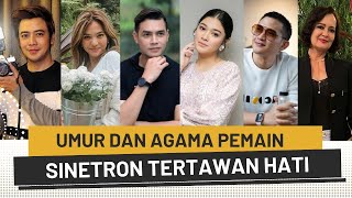 UMUR DAN AGAMA ASLI 7 PEMAIN SINETRON TERTAWAN HATI