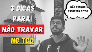 3 DICAS PARA PARAR DE TRAVAR NO TCC