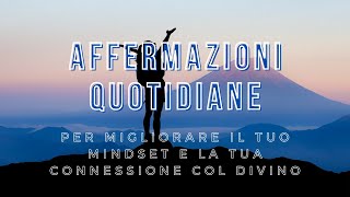 AFFERMAZIONI QUOTIDIANE PER MIGLIORARE IL TUO MINDSET E CONNETTERTI CON IL TUO POTERE DIVINO