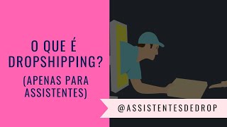 O que é Dropshipping? (Apenas para Assistentes) 💡