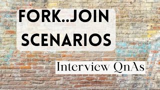 FORK-JOIN scenario Questions | with Answers