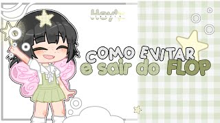 ۰🧚🏻‍♀️ ִ ୭ Como SAIR do FLOP/Como EVITAR o FLOP — Gacha Club . ๑