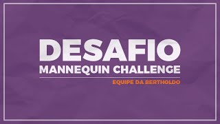 Desafio Mannequin Challenge - Equipe da Bertholdo