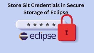 Store Git Credentials in Secure Storage of Eclipse - No Need To Pass Credentials Every time